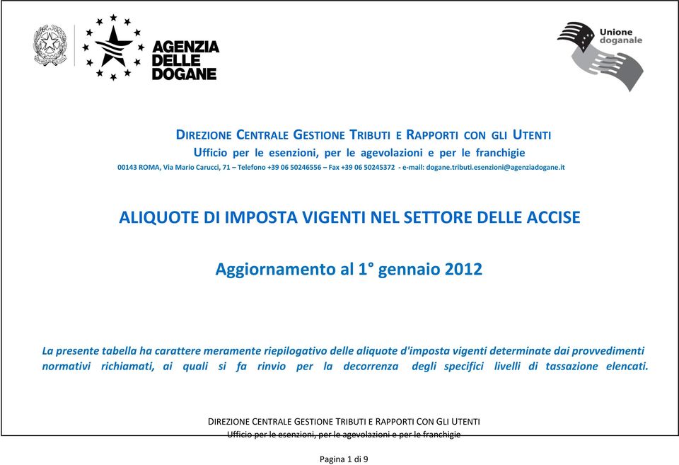 it ALIQUOTE DI IMPOSTA VIGENTI NEL SETTORE DELLE ACCISE Aggiornamento al 1 gennaio 2012 La presente tabella ha