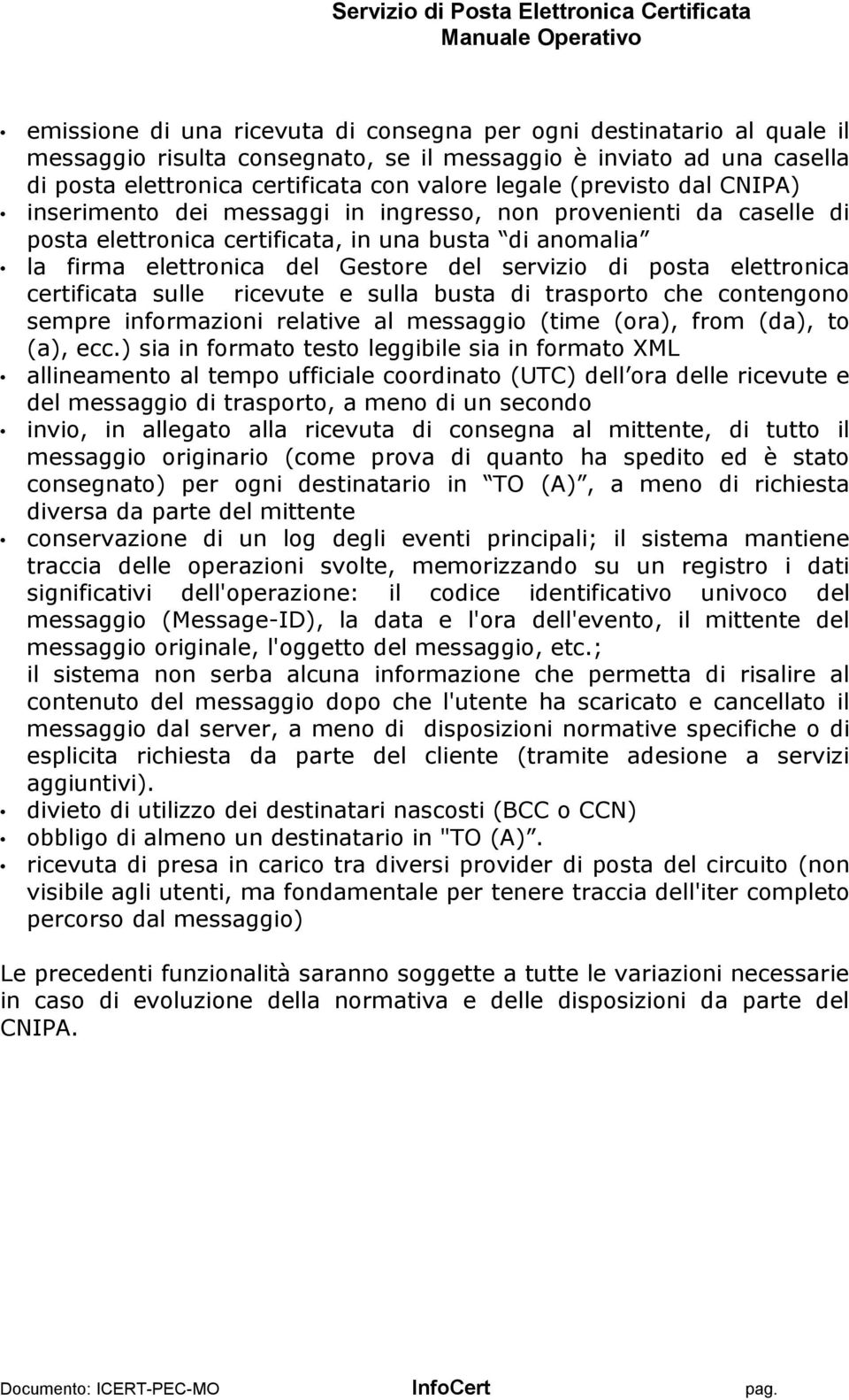 elettronica certificata sulle ricevute e sulla busta di trasporto che contengono sempre informazioni relative al messaggio (time (ora), from (da), to (a), ecc.