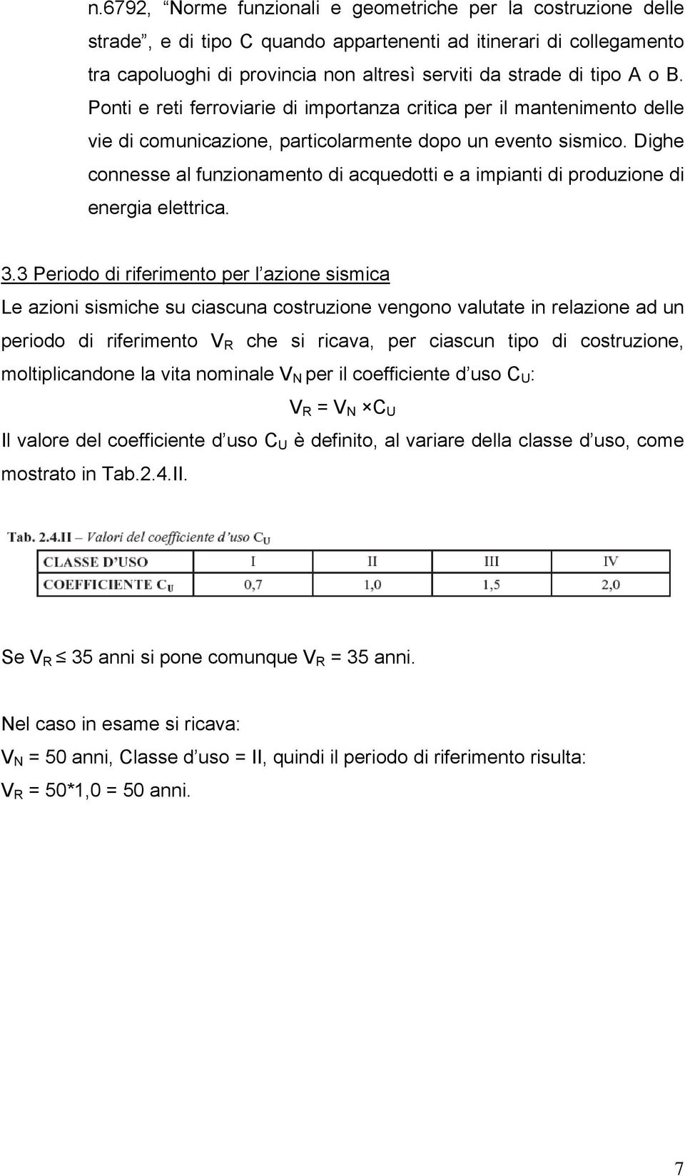 Dighe connesse al funzionamento di acquedotti e a impianti di produzione di energia elettrica. 3.