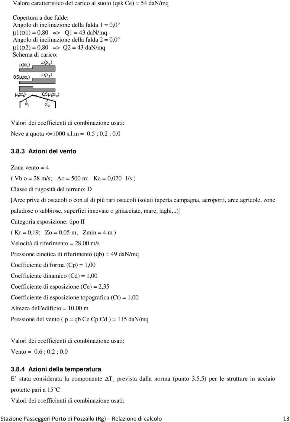 o = 28 m/s; Ao = 500 m; Ka = 0,020 1/s ) Classe di rugosità del terreno: D [Aree prive di ostacoli o con al di più rari ostacoli isolati (aperta campagna, aeroporti, aree agricole, zone paludose o