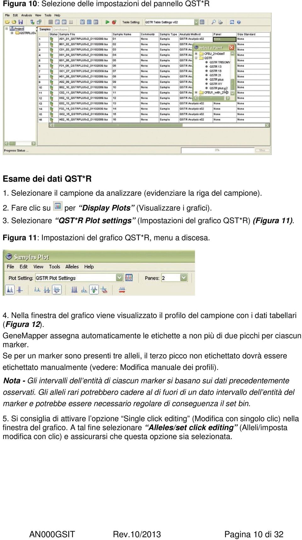 Nella finestra del grafico viene visualizzato il profilo del campione con i dati tabellari (Figura 12). GeneMapper assegna automaticamente le etichette a non più di due picchi per ciascun marker.