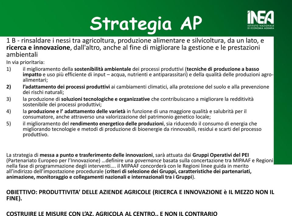 antiparassitari) e della qualità delle produzioni agroalimentari; 2) l adattamento dei processi produttivi ai cambiamenti climatici, alla protezione del suolo e alla prevenzione dei rischi naturali;