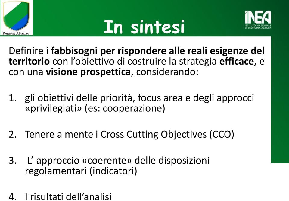 gli obiettivi delle priorità, focus area e degli approcci «privilegiati» (es: cooperazione) 2.