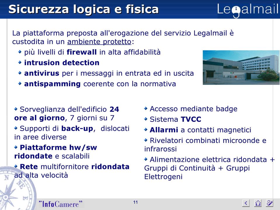 giorno, 7 giorni su 7 Supporti di back-up, dislocati in aree diverse Piattaforme hw/sw ridondate e scalabili Rete multifornitore ridondata ad alta velocità Accesso