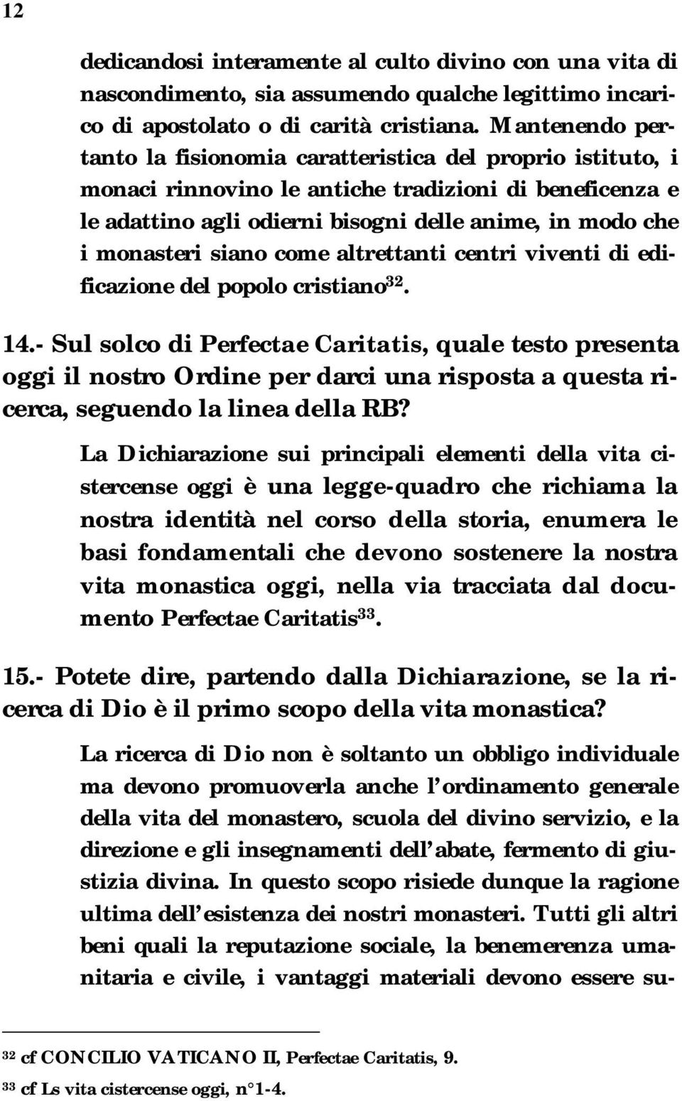 siano come altrettanti centri viventi di edificazione del popolo cristiano 32. 14.