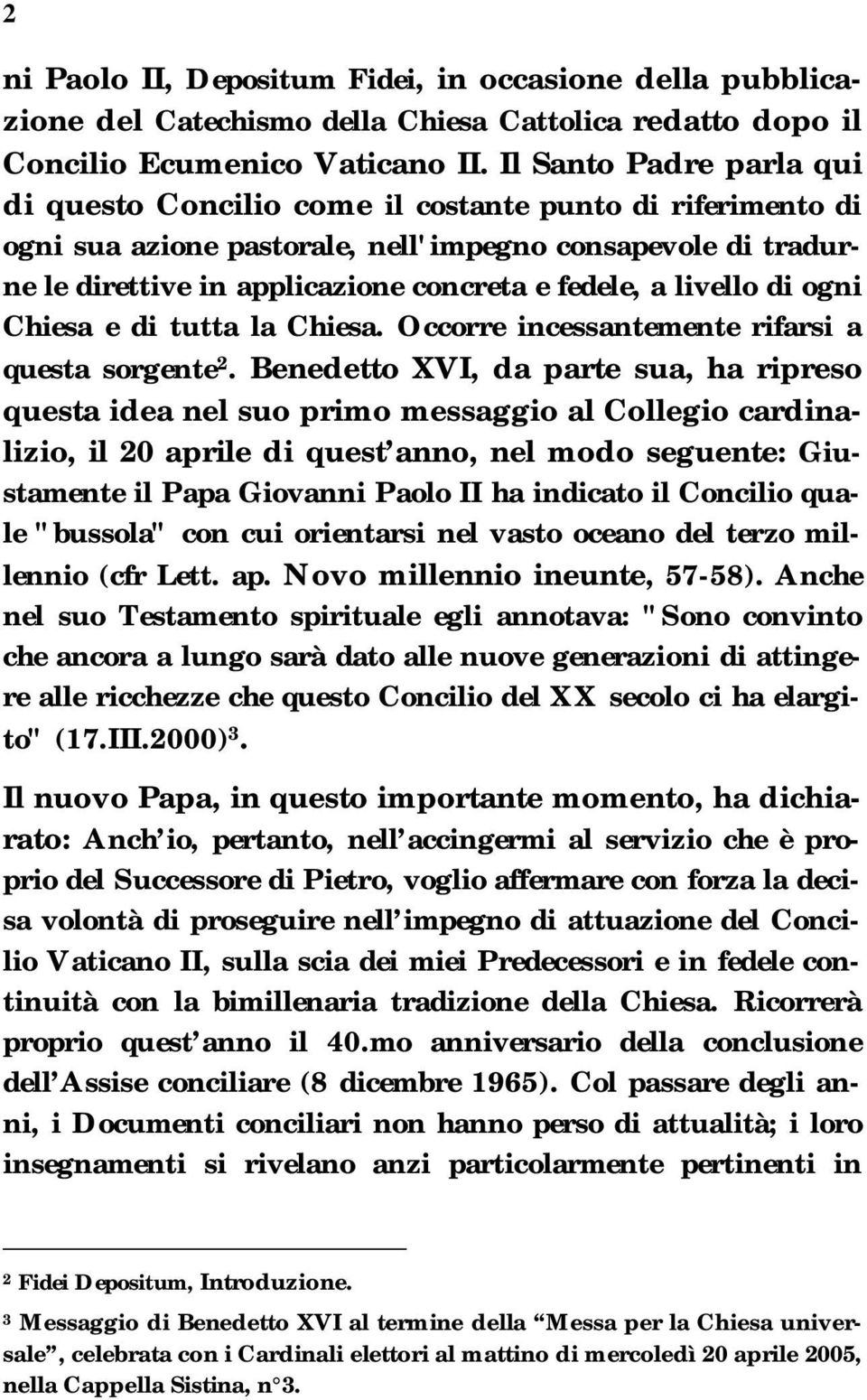 livello di ogni Chiesa e di tutta la Chiesa. Occorre incessantemente rifarsi a questa sorgente 2.