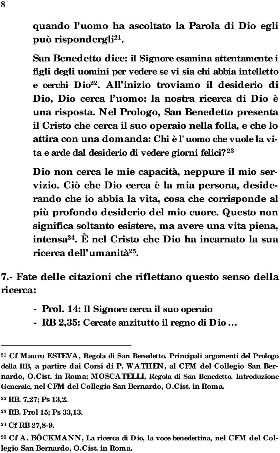 All inizio troviamo il desiderio di Dio, Dio cerca l uomo: la nostra ricerca di Dio è una risposta.