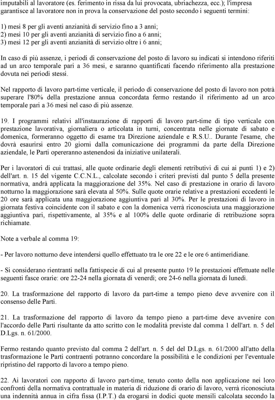 anzianità di servizio fino a 6 anni; 3) mesi 12 per gli aventi anzianità di servizio oltre i 6 anni; In caso di più assenze, i periodi di conservazione del posto di lavoro su indicati si intendono