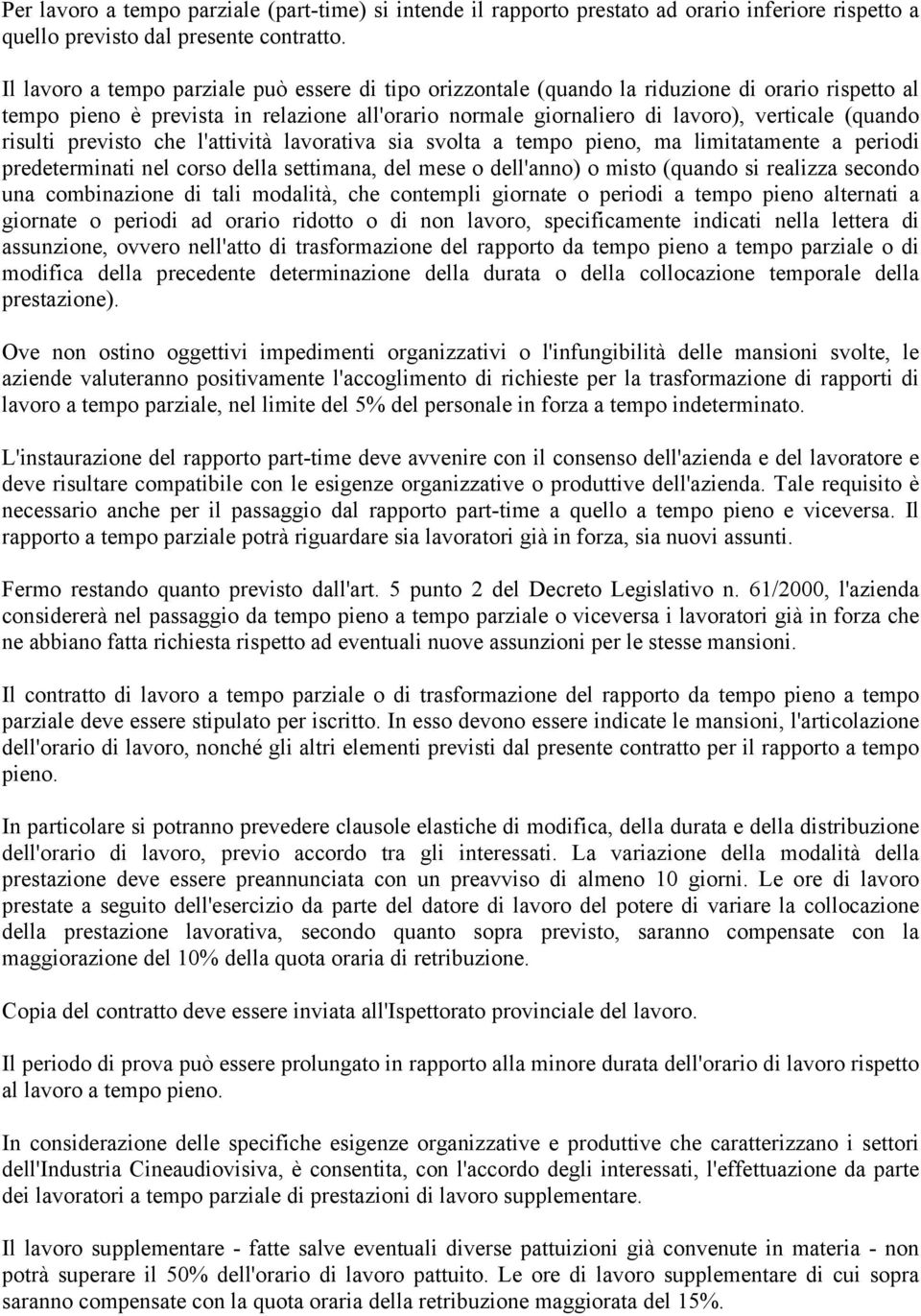 risulti previsto che l'attività lavorativa sia svolta a tempo pieno, ma limitatamente a periodi predeterminati nel corso della settimana, del mese o dell'anno) o misto (quando si realizza secondo una