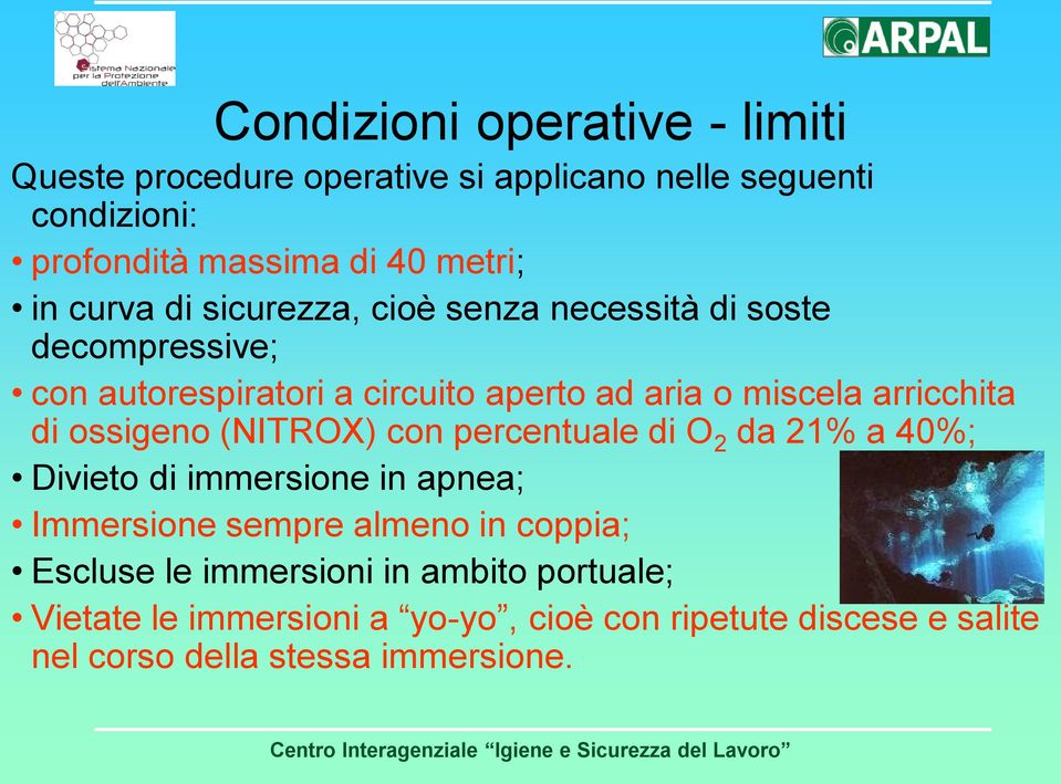 di ossigeno (NITROX) con percentuale di O 2 da 21% a 40%; Divieto di immersione in apnea; Immersione sempre almeno in coppia;