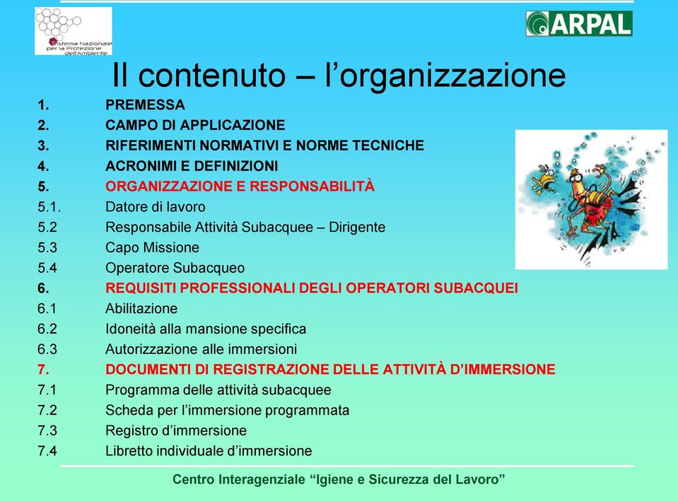 REQUISITI PROFESSIONALI DEGLI OPERATORI SUBACQUEI 6.1 Abilitazione 6.2 Idoneità alla mansione specifica 6.3 Autorizzazione alle immersioni 7.