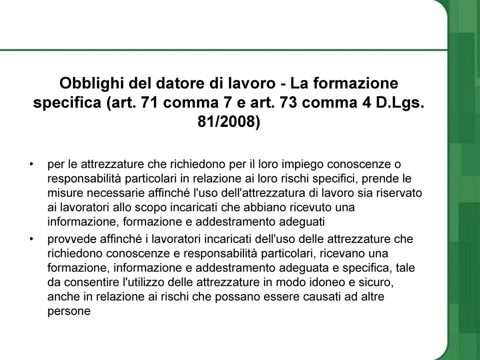 dell'attrezzatura di lavoro sia riservato ai lavoratori allo scopo incaricati che abbiano ricevuto una informazione, formazione e addestramento adeguati provvede affinché i lavoratori incaricati