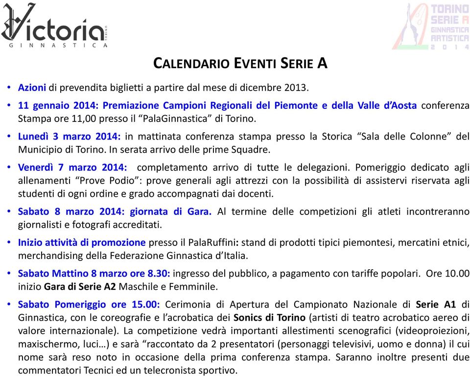 Lunedì 3 marzo 2014: in mattinata conferenza stampa presso la Storica Sala delle Colonne del Municipio di Torino. In serata arrivo delle prime Squadre.