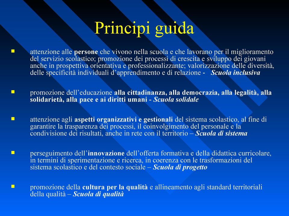 cittadinanza, alla democrazia, alla legalità, alla solidarietà, alla pace e ai diritti umani - Scuola solidale attenzione agli aspetti organizzativi e gestionali del sistema scolastico, al fine di