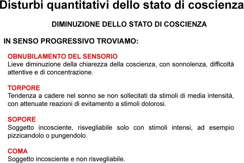 TORPORE Tendenza a cadere nel sonno se non sollecitati da stimoli di media intensità, con attenuate reazioni di evitamento a stimoli