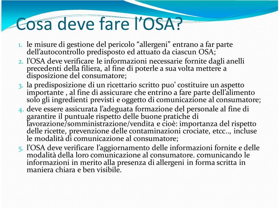 la predisposizione di un ricettario scritto puo costituire un aspetto importante, al fine di assicurare che entrino a fare parte dell alimento solo gli ingredienti previsti e oggetto di comunicazione