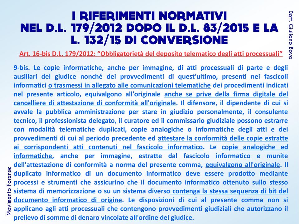 allegato alle comunicazioni telematiche dei procedimenti indicati nel presente articolo, equivalgono all'originale anche se prive della firma digitale del cancelliere di attestazione di conformità