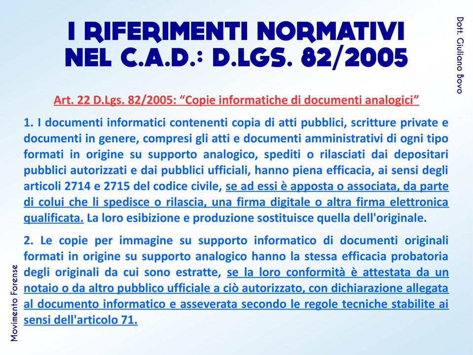 spediti o rilasciati dai depositari pubblici autorizzati e dai pubblici ufficiali, hanno piena efficacia, ai sensi degli articoli 2714 e 2715 del codice civile, se ad essi è apposta o associata, da