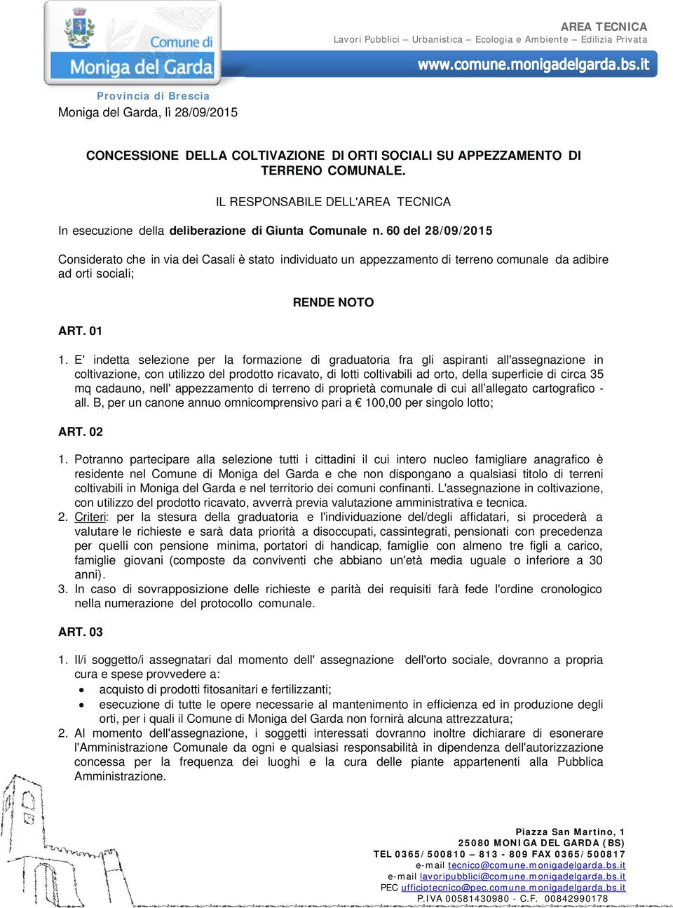 60 de 28/09/2015 Considerato che in via dei Casai è stato individuato un appezzamento di terreno comunae da adibire ad orti sociai; ART. 01 RENDE NOTO 1.