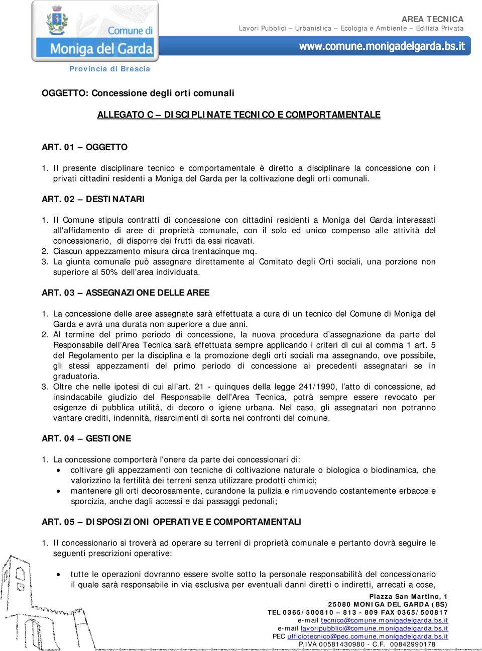 I Comune stipua contratti di concessione con cittadini residenti a Moniga de Garda interessati a'affidamento di aree di proprietà comunae, con i soo ed unico compenso ae attività de concessionario,