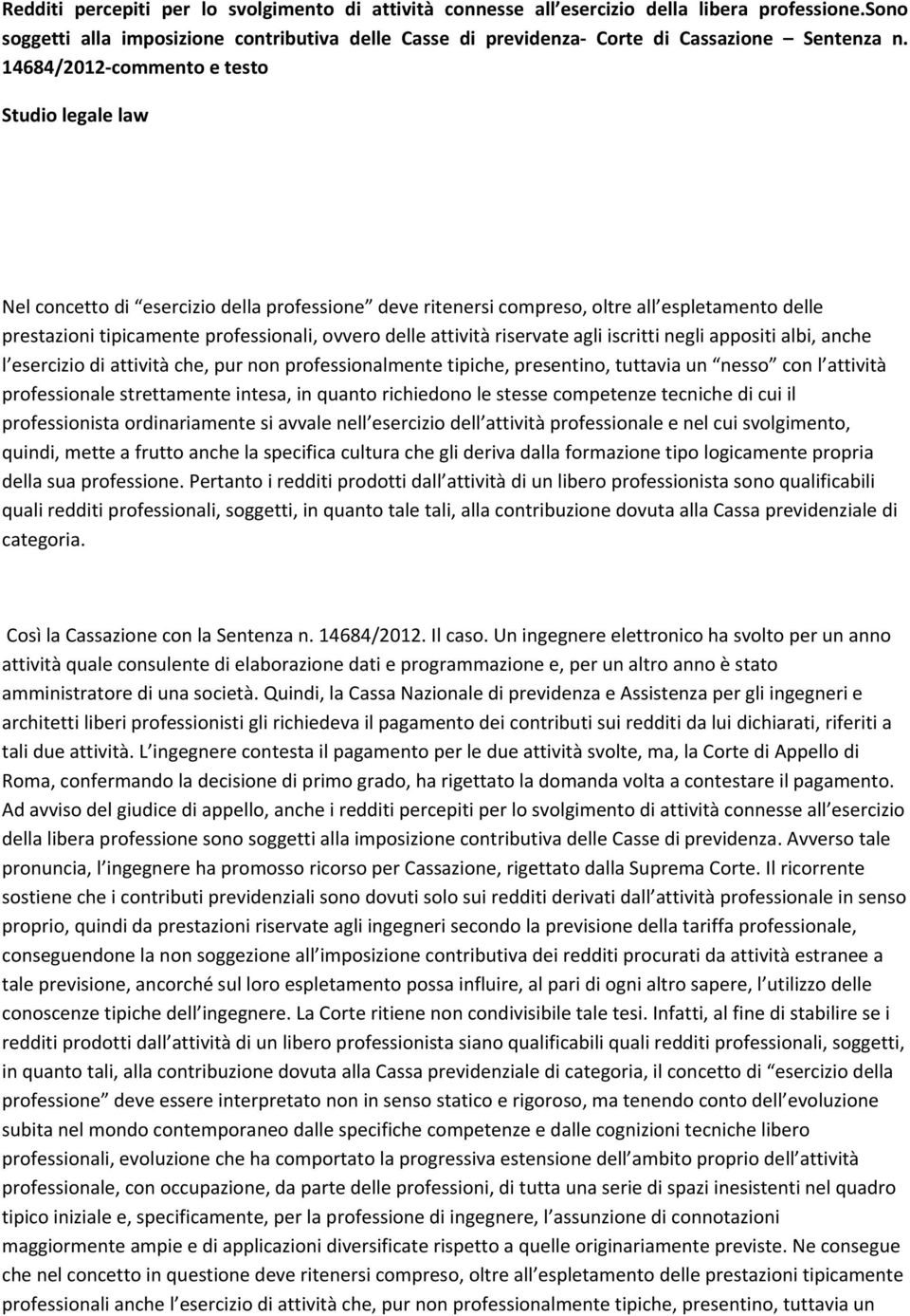 attività riservate agli iscritti negli appositi albi, anche l esercizio di attività che, pur non professionalmente tipiche, presentino, tuttavia un nesso con l attività professionale strettamente