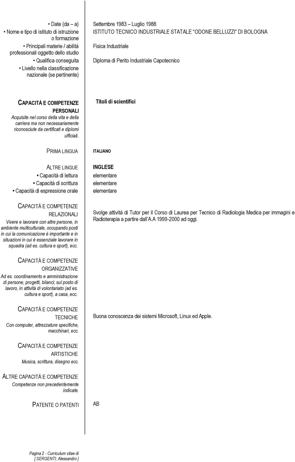 della vita e della carriera ma non necessariamente riconosciute da certificati e diplomi ufficiali.