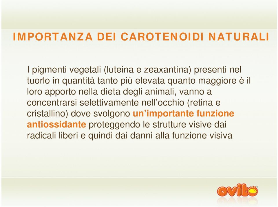 concentrarsi selettivamente nell occhio (retina e cristallino) dove svolgono un importante funzione