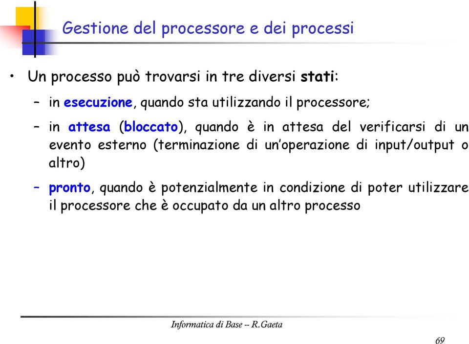 esterno (terminazione di un operazione di input/output o altro) pronto, quando è