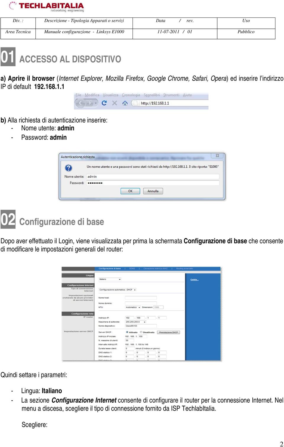 la schermata Configurazione di base che consente di modificare le impostazioni generali del router: Quindi settare i parametri: - Lingua: Italiano - La sezione