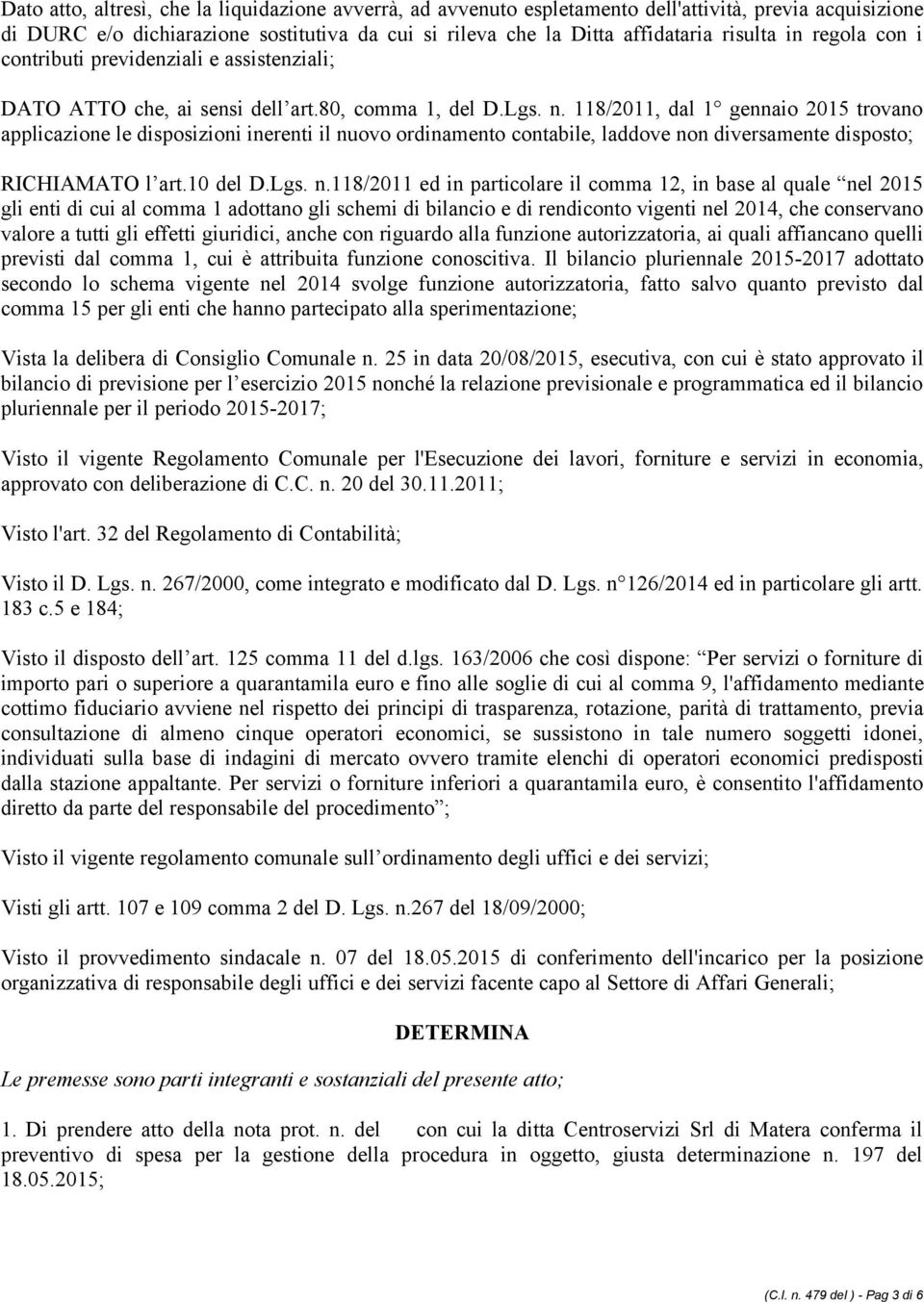 118/2011, dal 1 gennaio 2015 trovano applicazione le disposizioni inerenti il nu