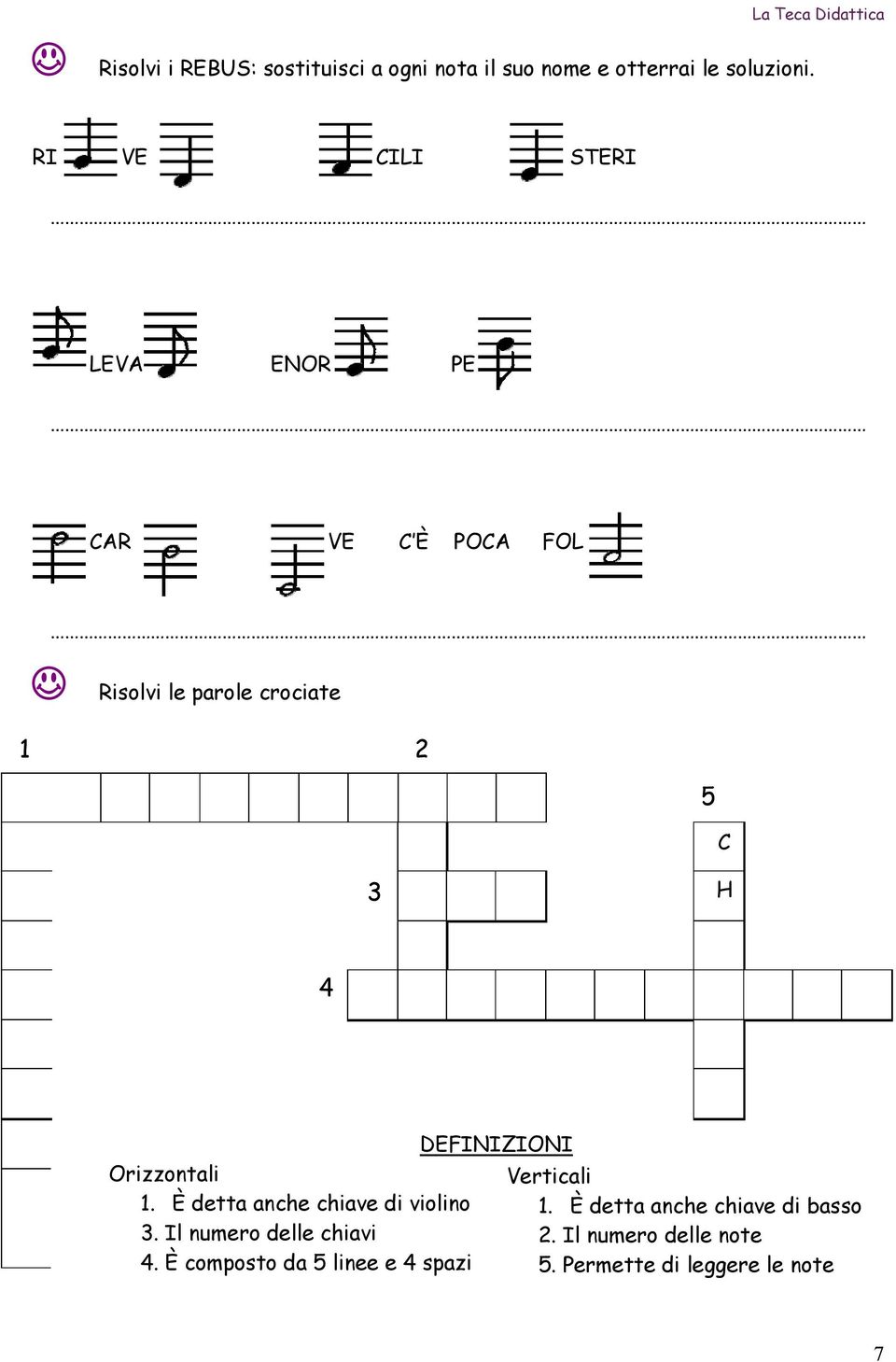 Orizzontali 1. È detta anche chiave di violino 3. Il numero delle chiavi.