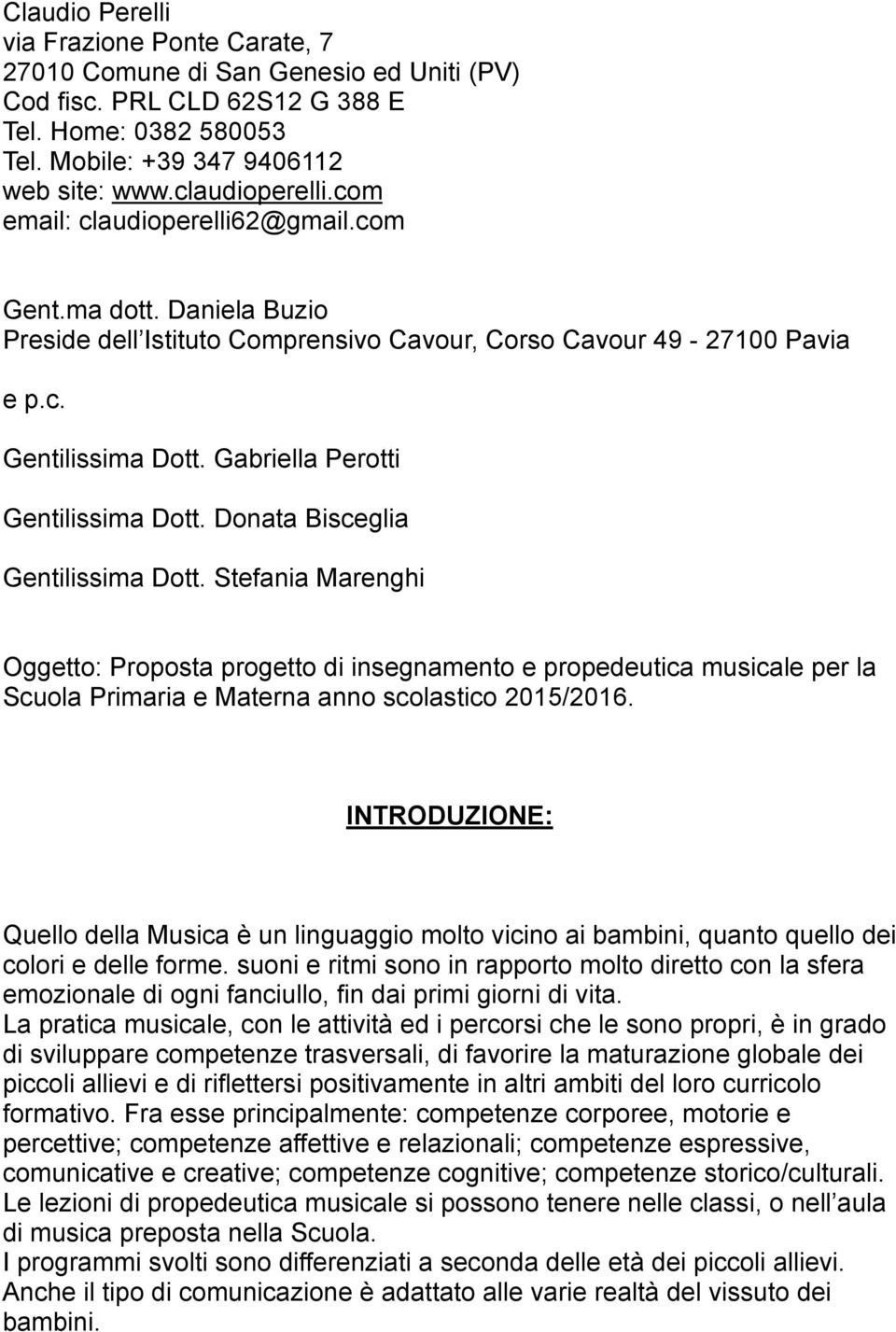 Donata Bisceglia Gentilissima Dott. Stefania Marenghi Oggetto: Proposta progetto di insegnamento e propedeutica musicale per la Scuola Primaria e Materna anno scolastico 2015/2016.