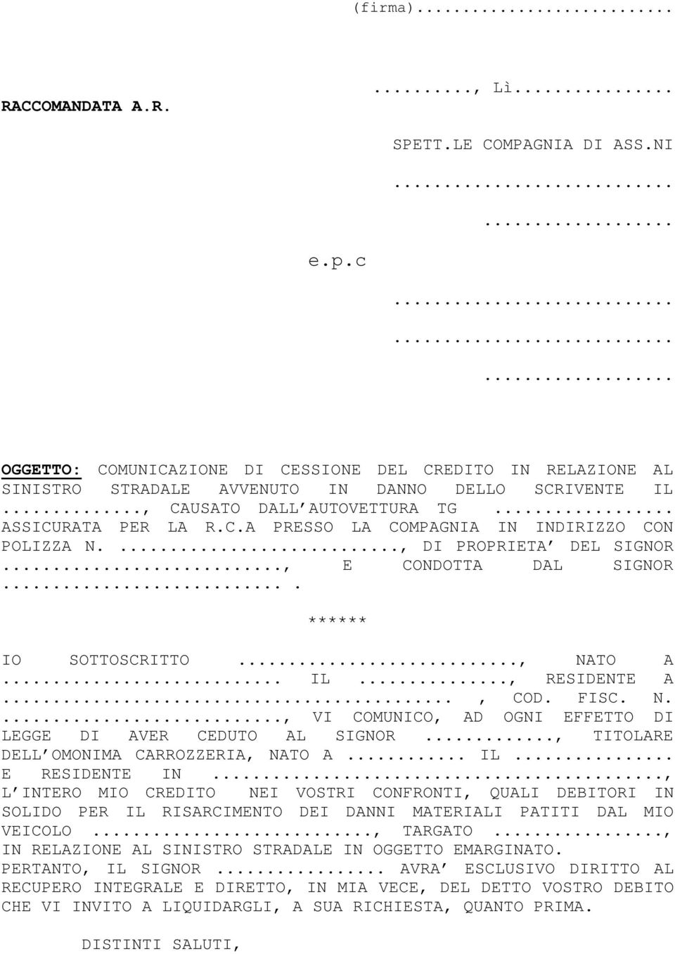 .. IL..., RESIDENTE A..., COD. FISC. N...., VI COMUNICO, AD OGNI EFFETTO DI LEGGE DI AVER CEDUTO AL SIGNOR..., TITOLARE DELL OMONIMA CARROZZERIA, NATO A... IL... E RESIDENTE IN.