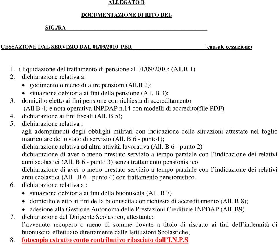 domicilio eletto ai fini pensione con richiesta di accreditamento (All.B 4) e nota operativa INPDAP n.14 con modelli di accredito(file PDF) 4. dichiarazione ai fini fiscali (All. B 5); 5.