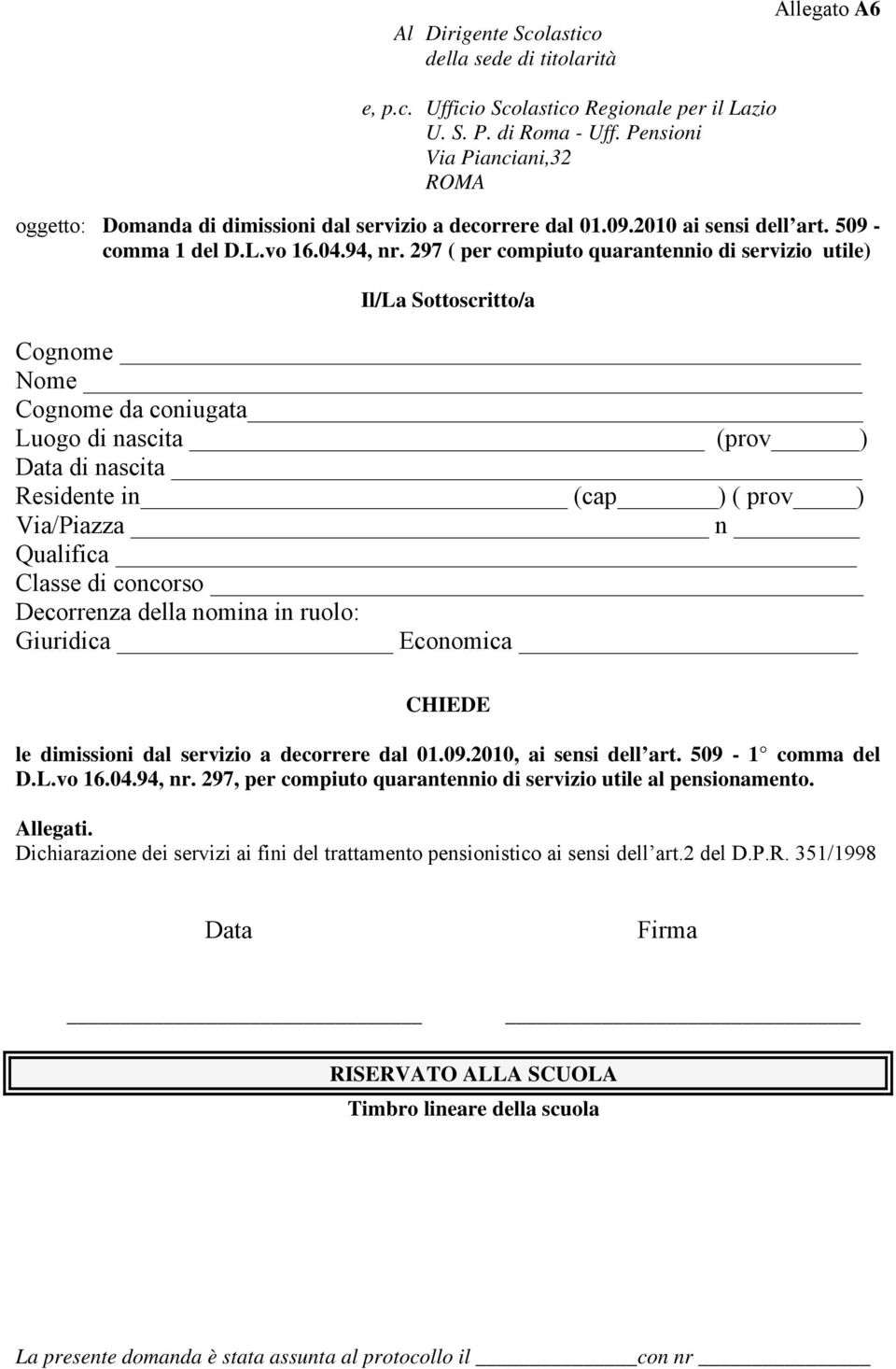 297 ( per compiuto quarantennio di servizio utile) Il/La Sottoscritto/a Cognome Nome Cognome da coniugata Luogo di nascita (prov ) Data di nascita Residente in (cap ) ( prov ) Via/Piazza n Qualifica