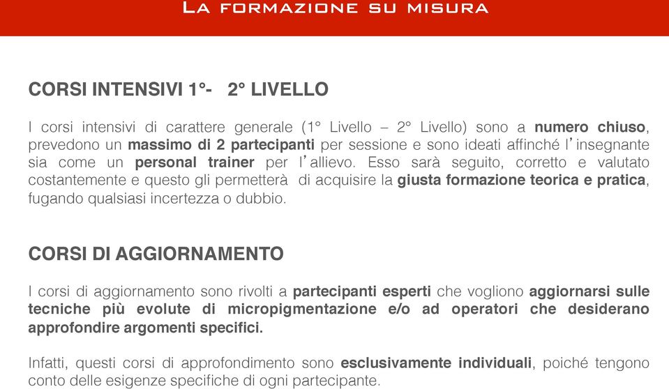 trainer per l allievo. Esso sarà seguito, corretto e valutato costantemente e questo gli permetterà di acquisire la giusta formazione teorica e pratica, fugando qualsiasi incertezza o dubbio.