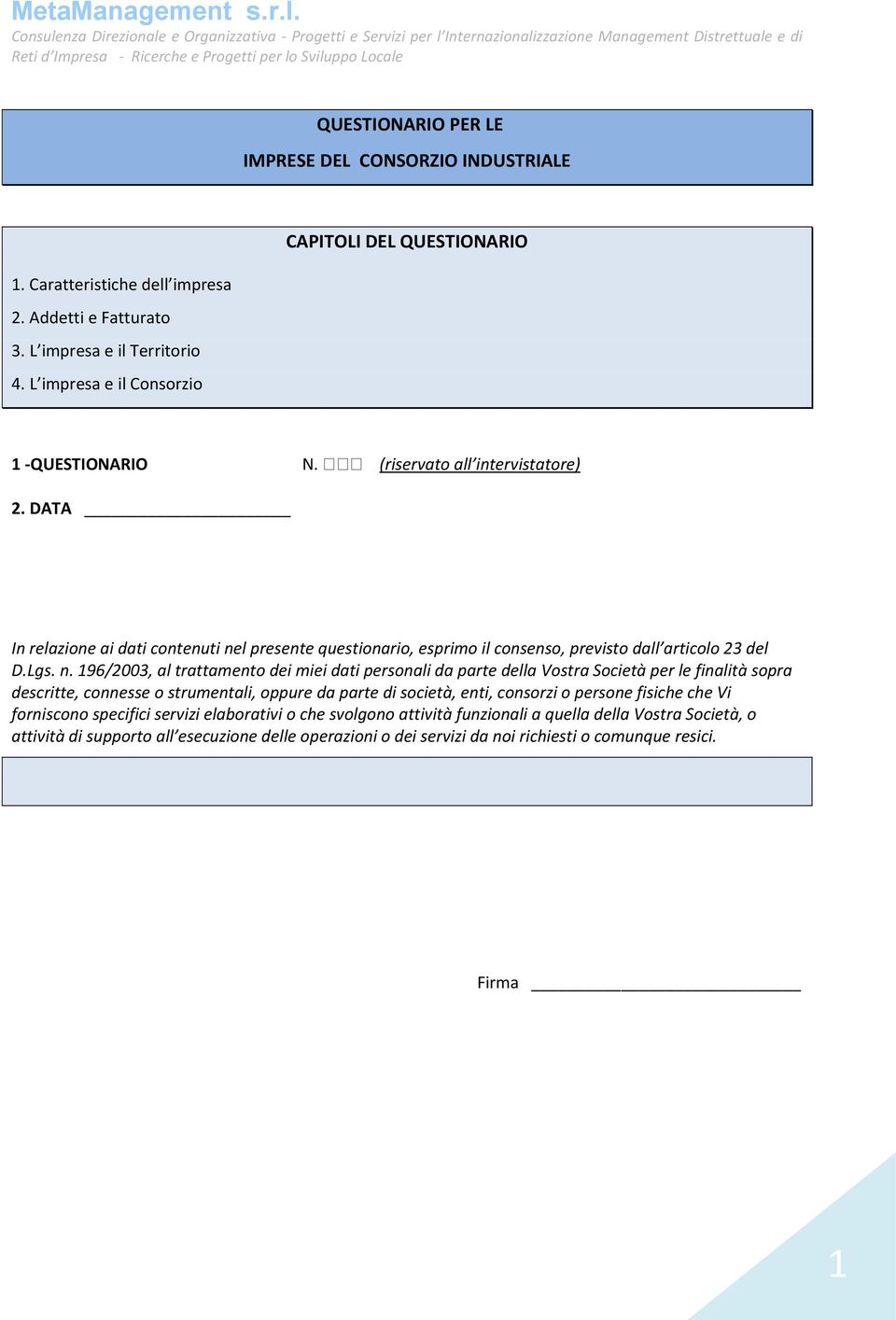 n. 196/2003, al trattamento dei miei dati personali da parte della Vostra Società per le finalità sopra descritte, connesse o strumentali, oppure da parte di società, enti, consorzi o persone