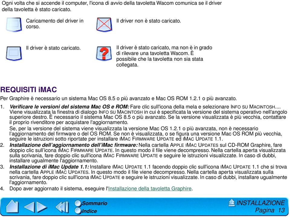 REQUISITI imac Per Graphire è necessario un sistema Mac OS 8.5 o più avanzato e Mac OS ROM 1.