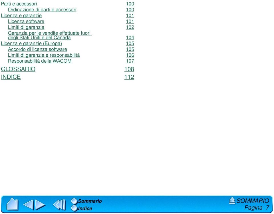 e del Canada 104 Licenza e garanzie (Europa) 105 Accordo di licenza software 105 Limiti di