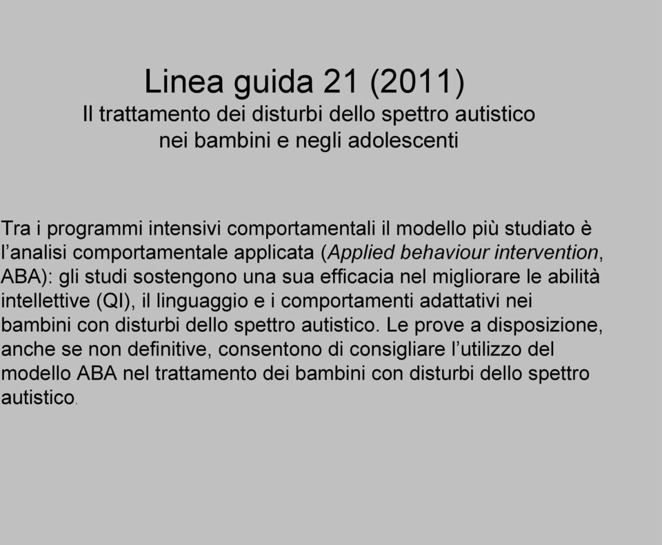 migliorare le abilità intellettive (QI), il linguaggio e i comportamenti adattativi nei bambini con disturbi dello spettro autistico.