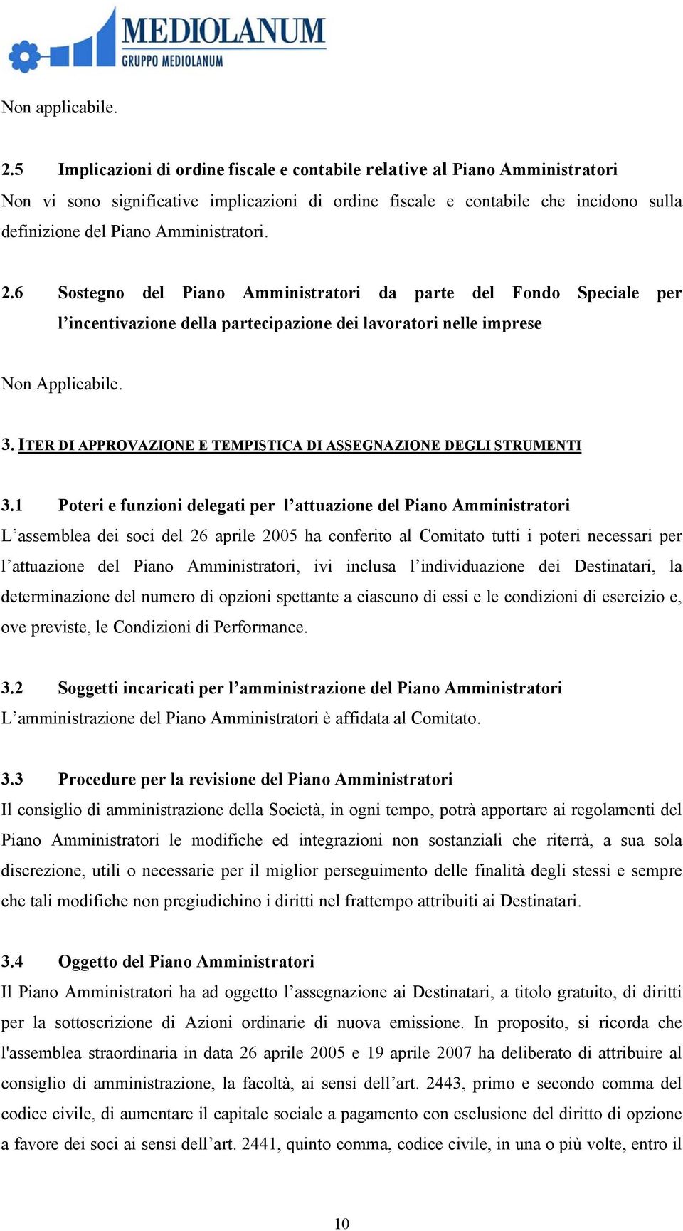 Amministratori. 2.6 Sostegno del Piano Amministratori da parte del Fondo Speciale per l incentivazione della partecipazione dei lavoratori nelle imprese Non Applicabile. 3.