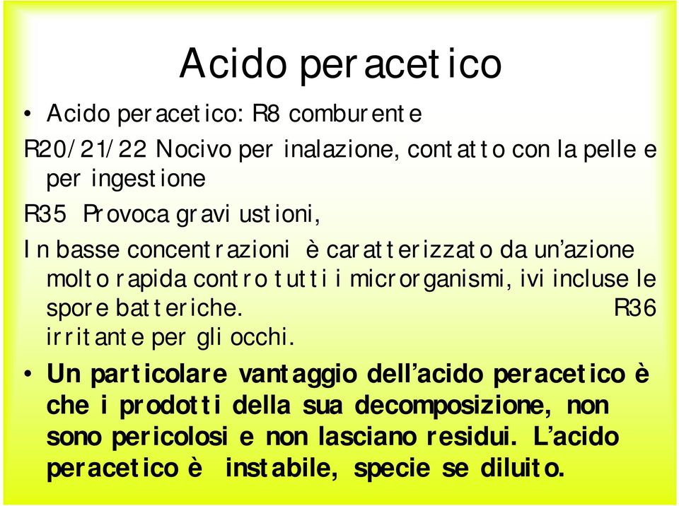 microrganismi, ivi incluse le spore batteriche. R36 irritante per gli occhi.