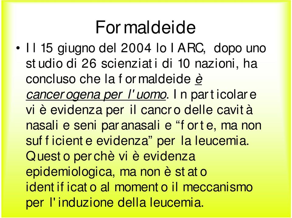 In particolare vi è evidenza per il cancro delle cavità nasali e seni paranasali e forte, ma non