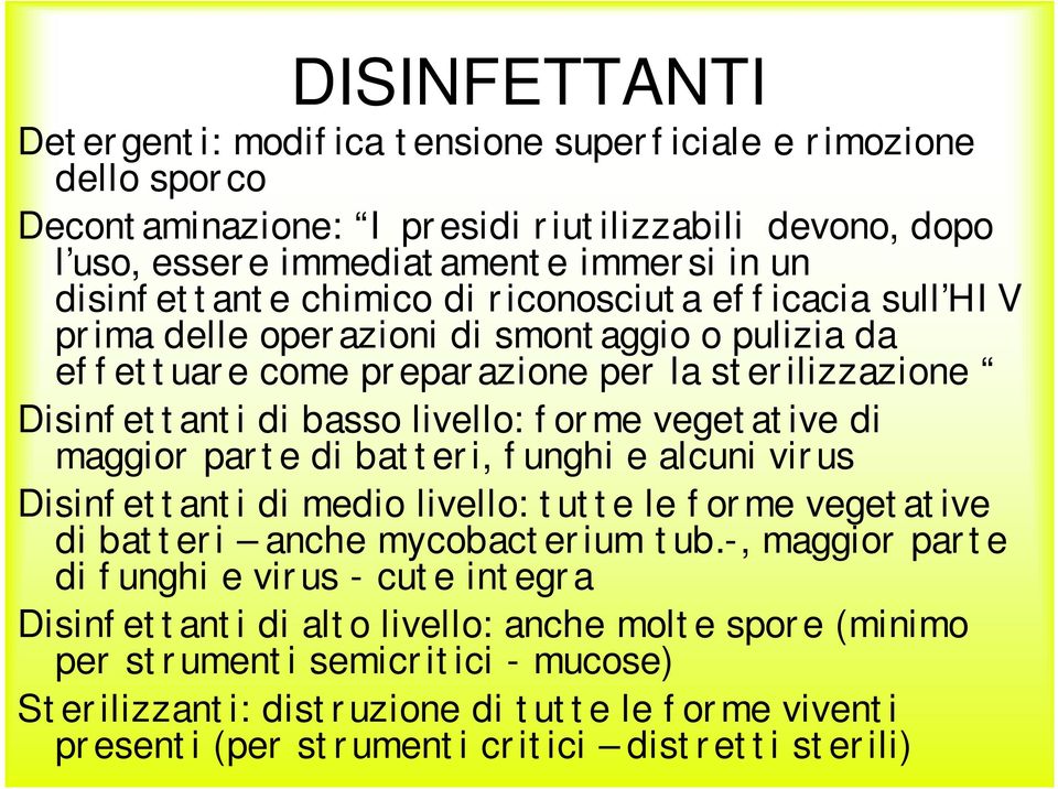 di maggior parte di batteri, funghi e alcuni virus Disinfettanti di medio livello: tutte le forme vegetative di batteri anche mycobacterium tub.