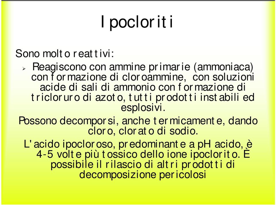 Possono decomporsi, anche termicamente, dando cloro, clorato di sodio.