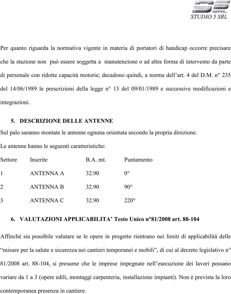 n 235 del 14/06/1989 le prescrizioni della legge n 13 del 09/01/1989 e successive modificazioni e integrazioni. 5.