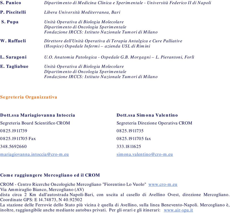 Raffaeli Direttore dell'unità Operativa di Terapia Antalgica e Cure Palliative (Hospice) Ospedale Infermi azienda USL di Rimini L. Saragoni U.O. Anatomia Patologica - Ospedale G.B. Morgagni L.