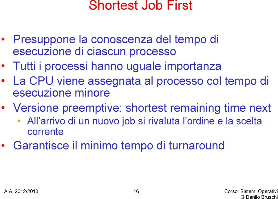 esecuzione minore Versione preemptive: shortest remaining time next All arrivo di un