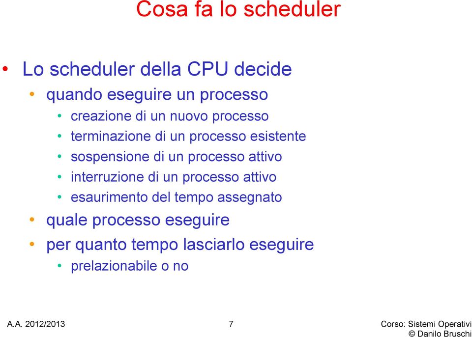 di un processo attivo interruzione di un processo attivo esaurimento del tempo