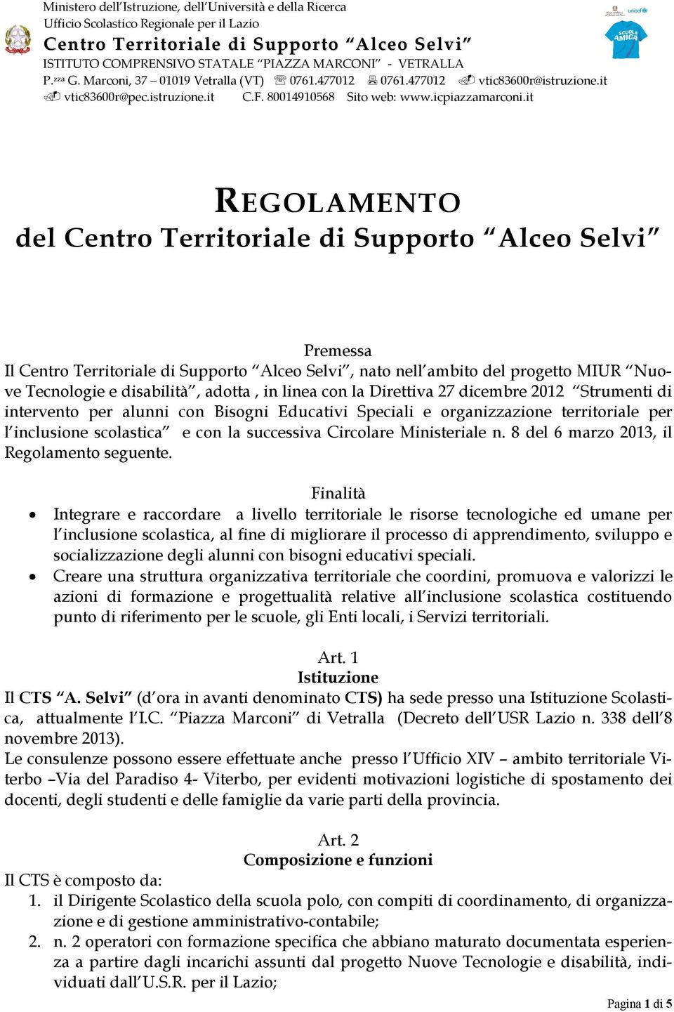 it REGOLAMENTO del Centro Territoriale di Supporto Alceo Selvi Premessa Il Centro Territoriale di Supporto Alceo Selvi, nato nell ambito del progetto MIUR Nuove Tecnologie e disabilità, adotta, in